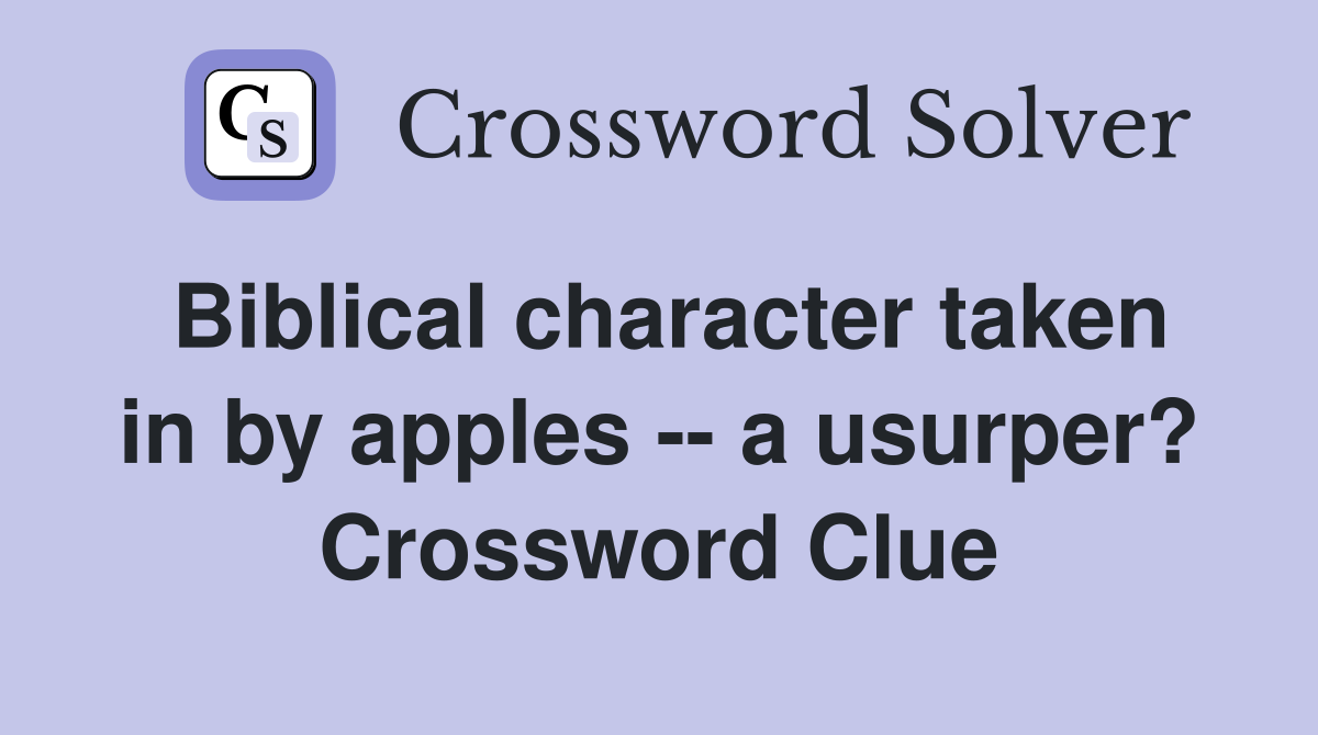 Biblical character taken in by apples -- a usurper? Crossword Clue