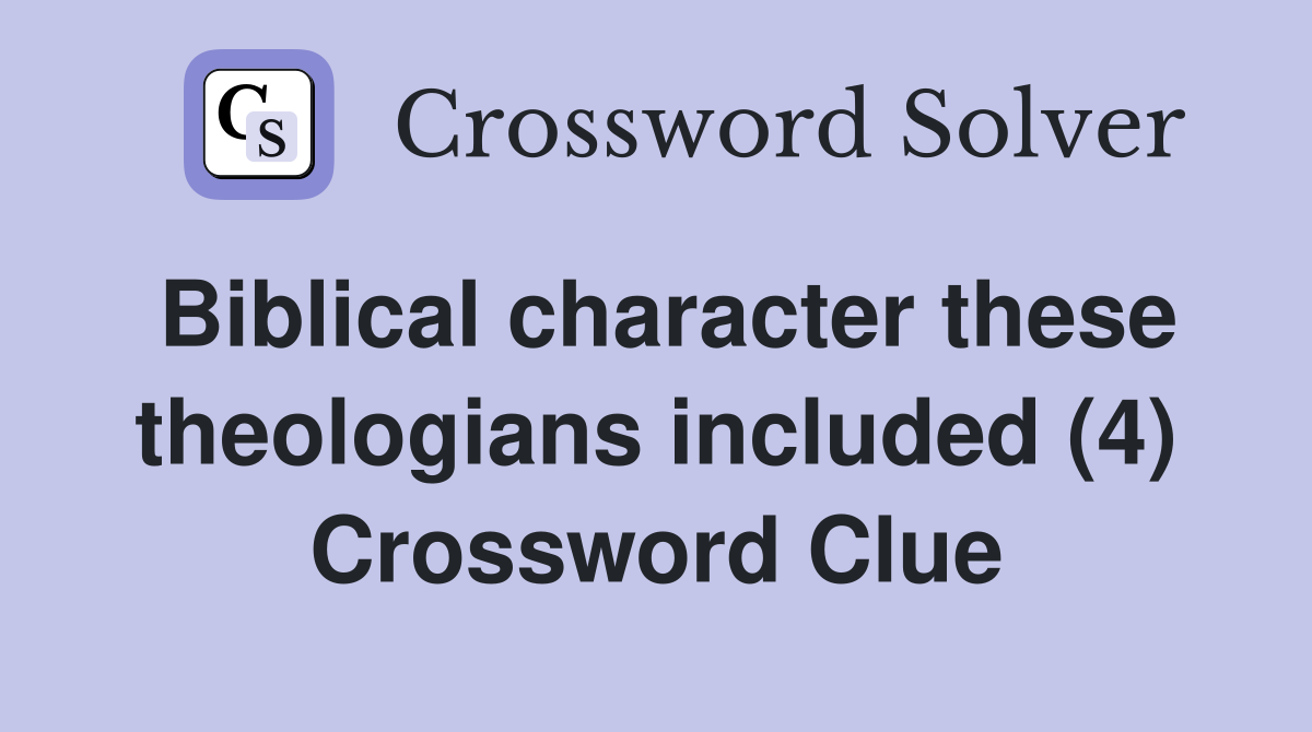 Biblical character these theologians included (4) Crossword Clue