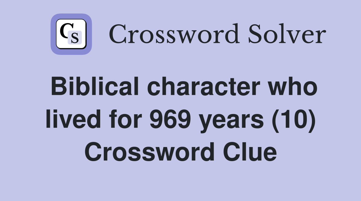 Biblical character who lived for 969 years (10) Crossword Clue