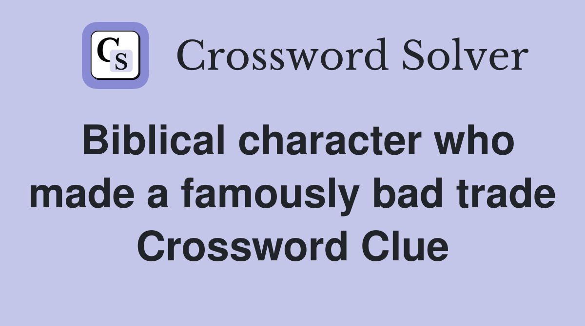 Biblical character who made a famously bad trade Crossword Clue