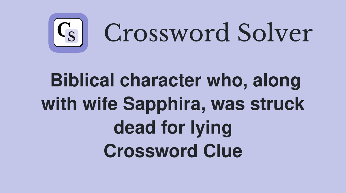 Biblical character who, along with wife Sapphira, was struck dead for lying Crossword Clue