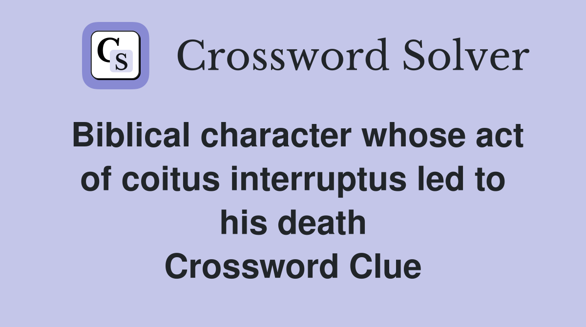 Biblical character whose act of coitus interruptus led to his death Crossword Clue