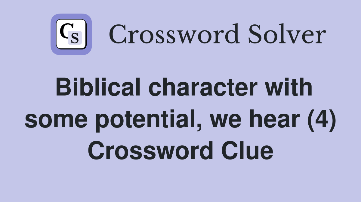 Biblical character with some potential, we hear (4) Crossword Clue