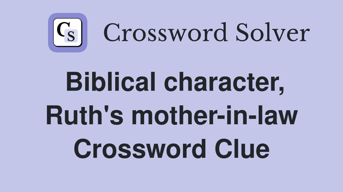 Biblical character, Ruth's mother-in-law Crossword Clue