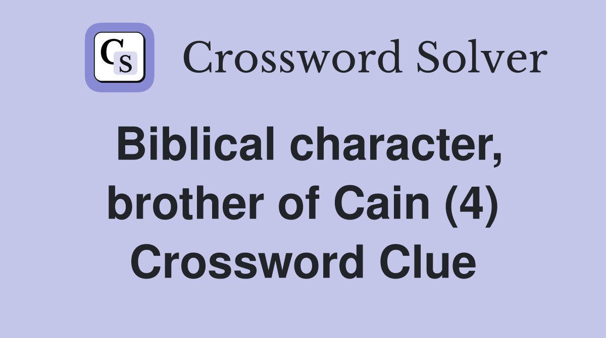 Biblical character, brother of Cain (4) Crossword Clue
