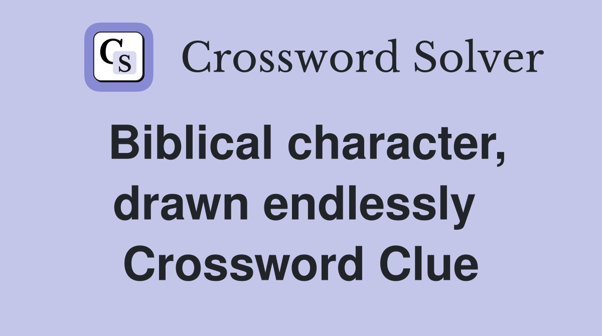 Biblical character, drawn endlessly  Crossword Clue