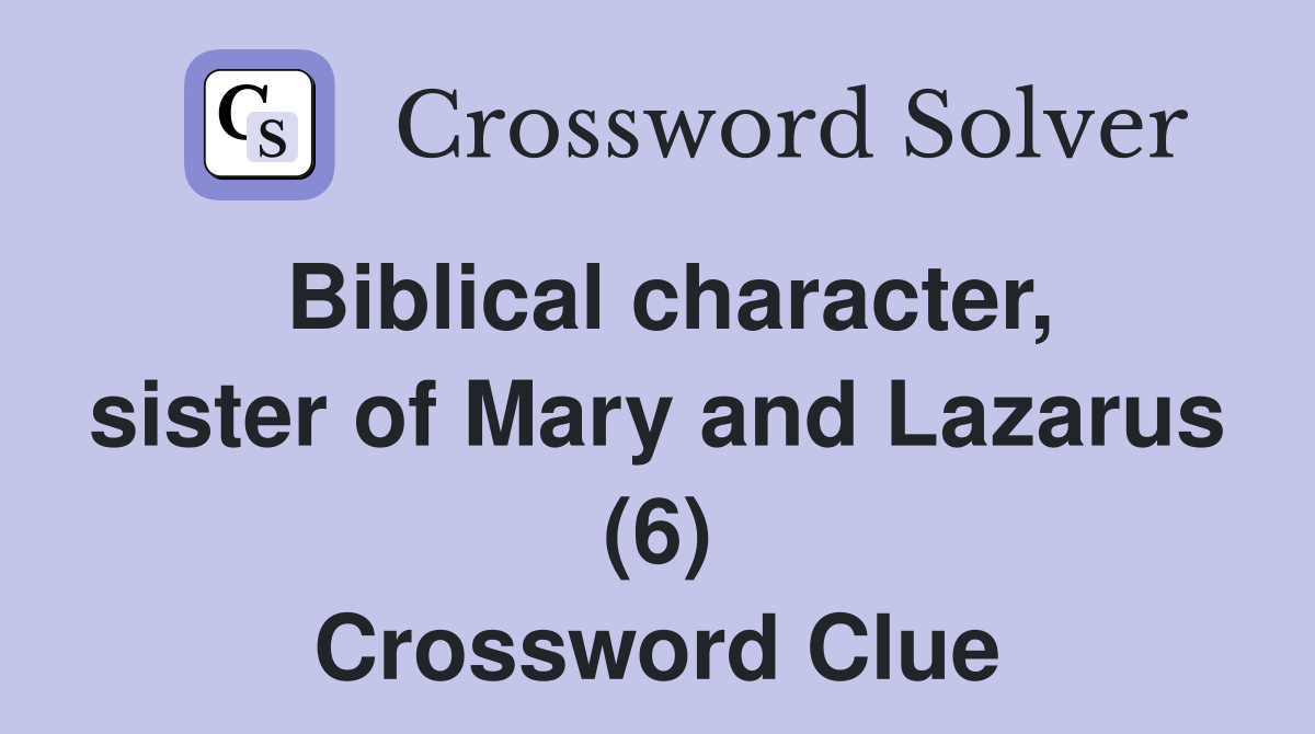 Biblical character, sister of Mary and Lazarus (6) Crossword Clue