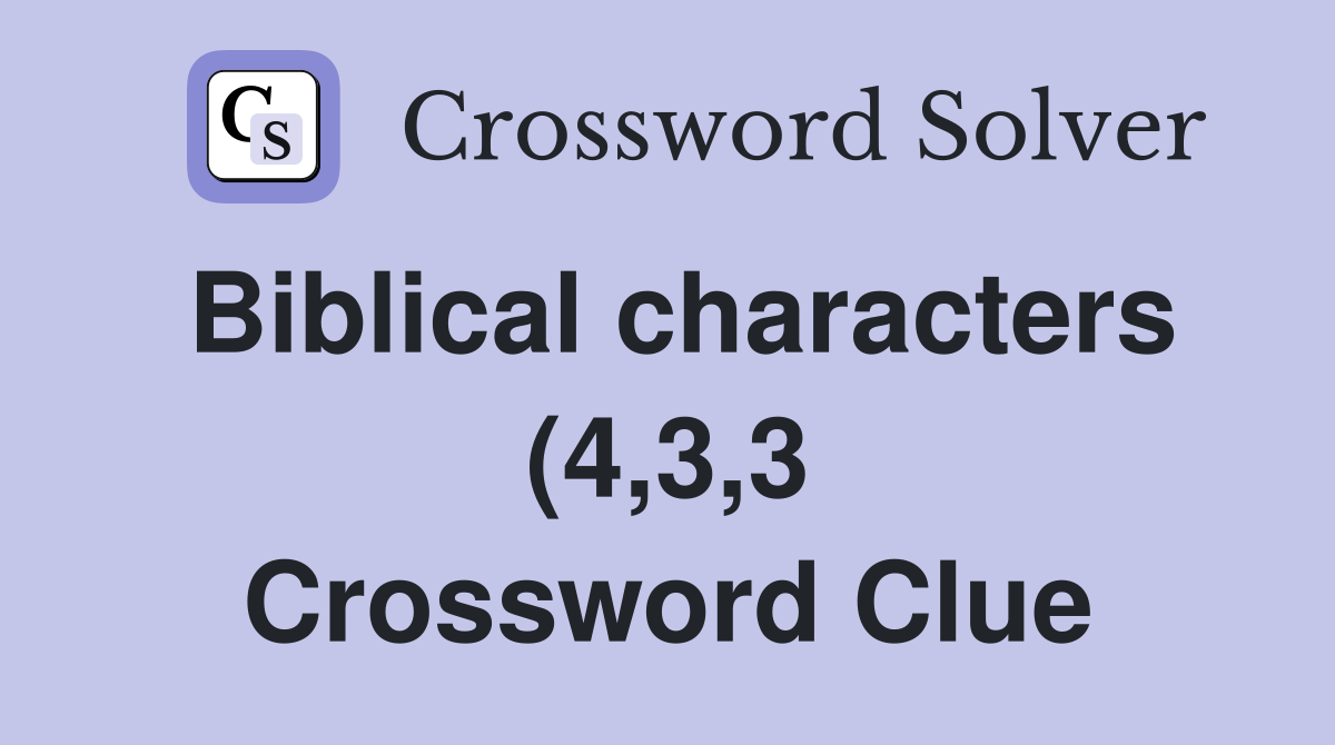 Biblical characters (4 3 3) Crossword Clue Answers Crossword Solver Biblical characters (4 3 3) Crossword Clue Answers Crossword Solver