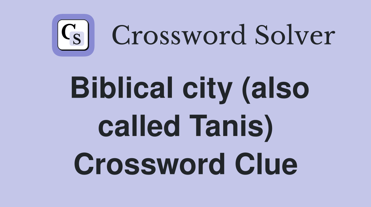 Biblical city (also called Tanis) Crossword Clue