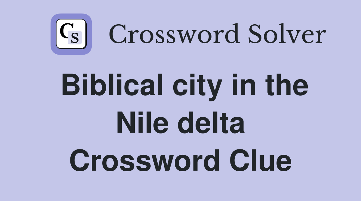 Biblical city in the Nile delta Crossword Clue