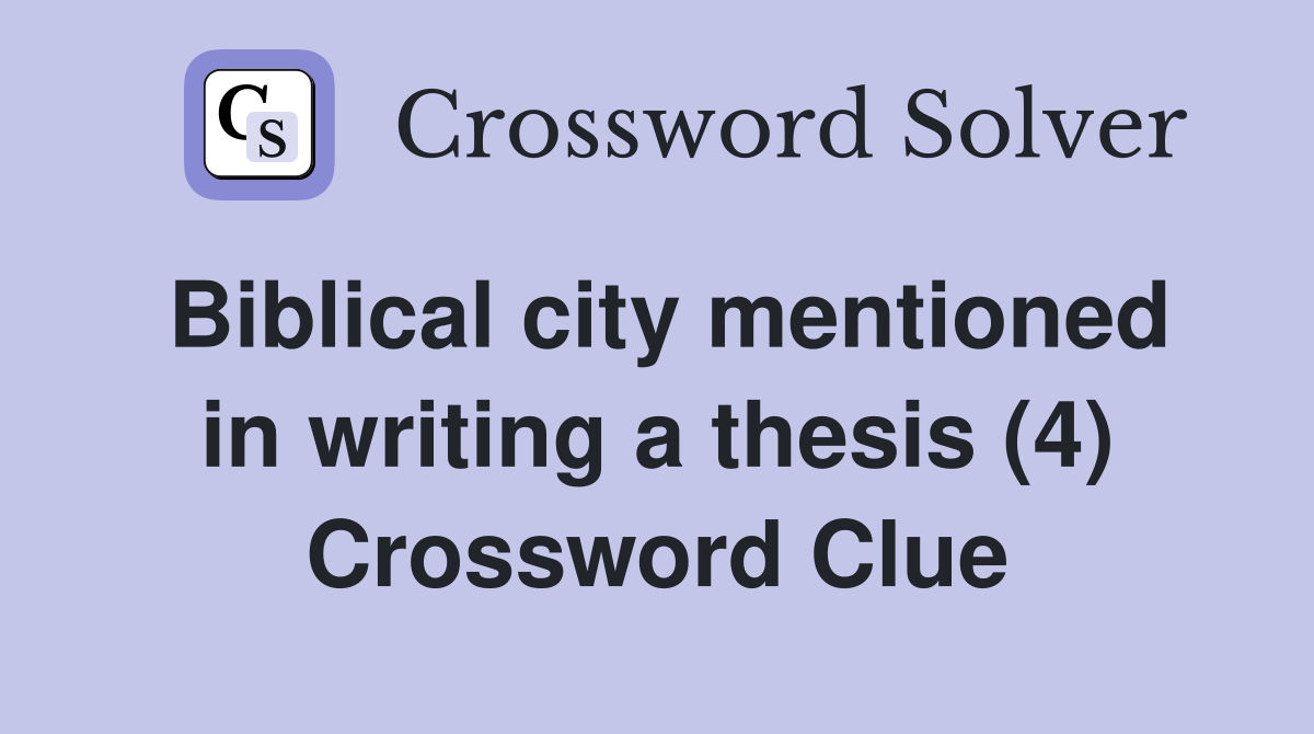 Biblical city mentioned in writing a thesis (4) Crossword Clue