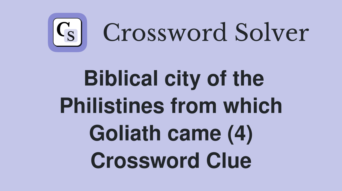 Biblical city of the Philistines from which Goliath came (4) Crossword Clue