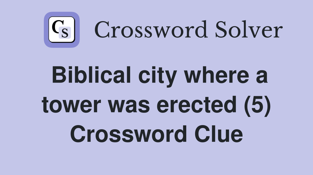 Biblical city where a tower was erected (5) Crossword Clue