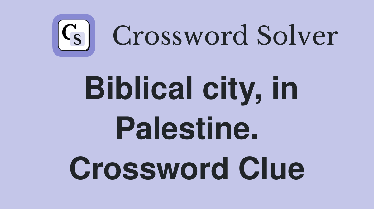 Biblical city, in Palestine. Crossword Clue