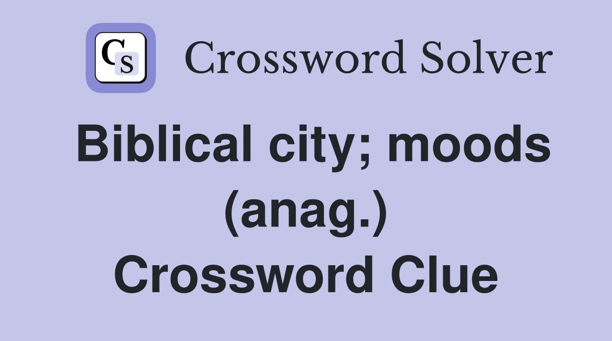 Biblical city; moods (anag.) Crossword Clue