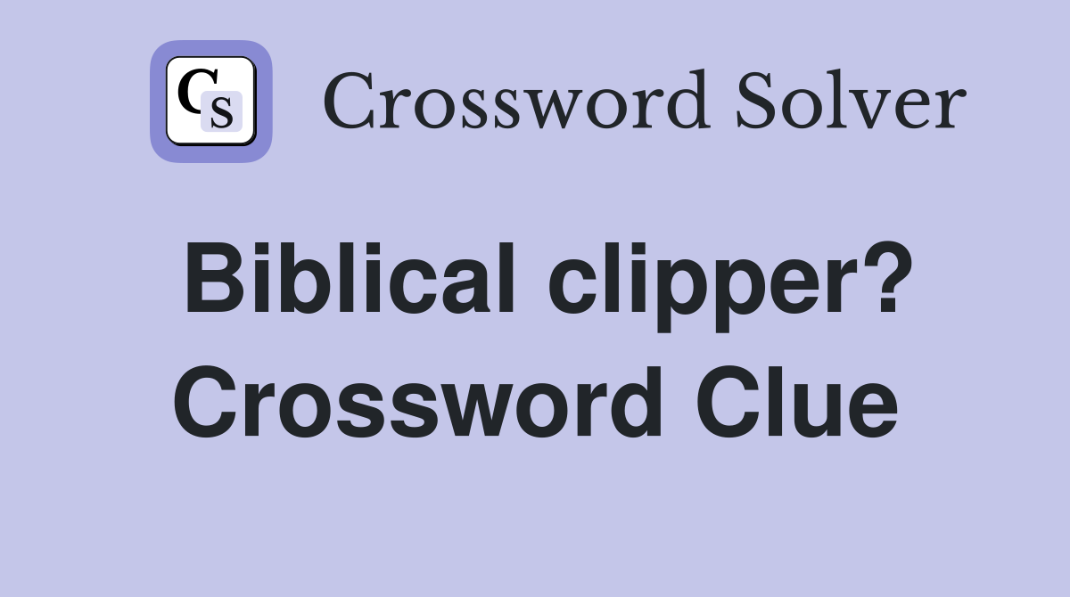 Biblical clipper? Crossword Clue