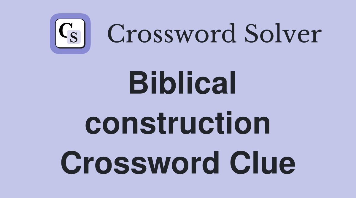 Biblical construction Crossword Clue