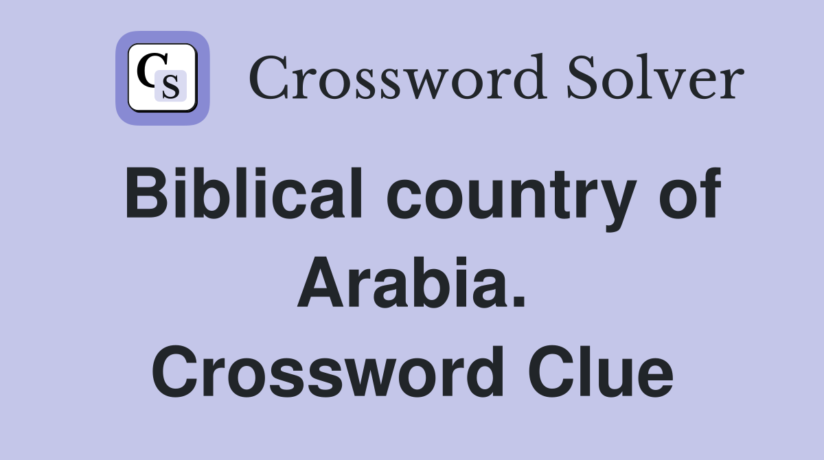 Biblical country of Arabia. Crossword Clue