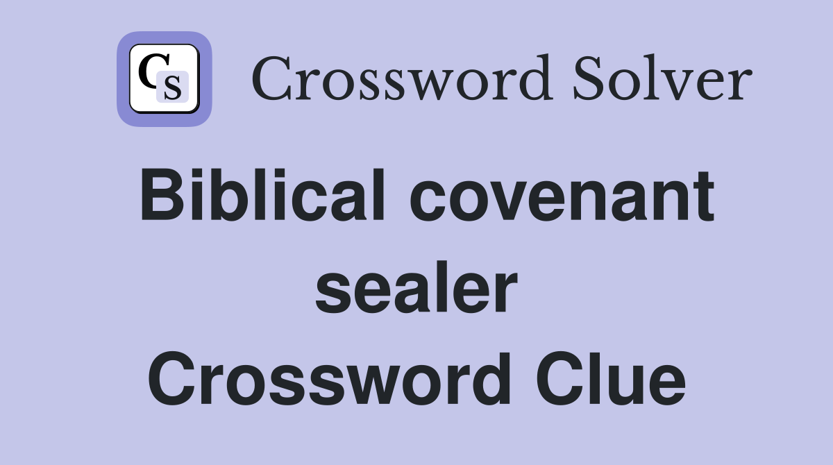 Biblical covenant sealer Crossword Clue