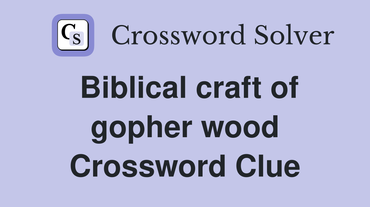 Biblical craft of gopher wood Crossword Clue