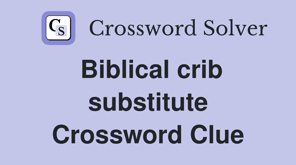 Biblical crib substitute Crossword Clue