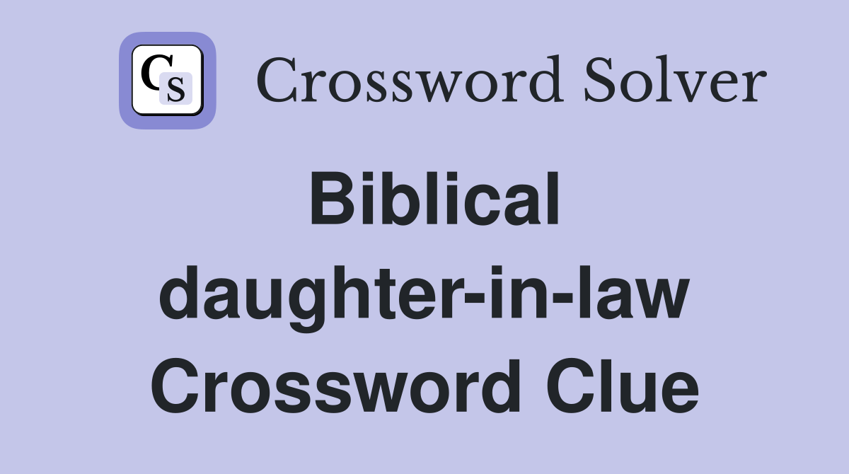 Biblical daughter-in-law Crossword Clue