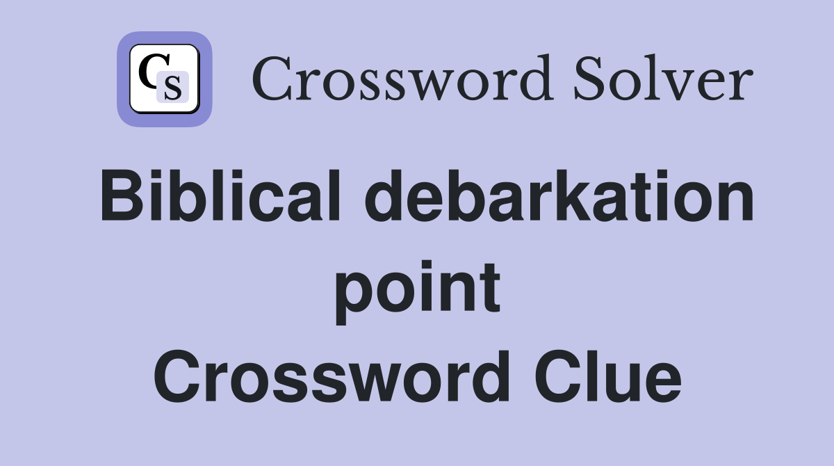 Biblical debarkation point Crossword Clue