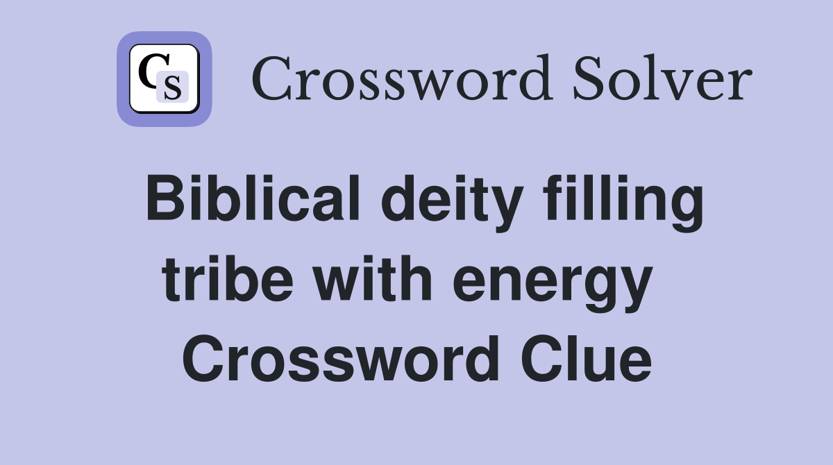 Biblical deity filling tribe with energy  Crossword Clue