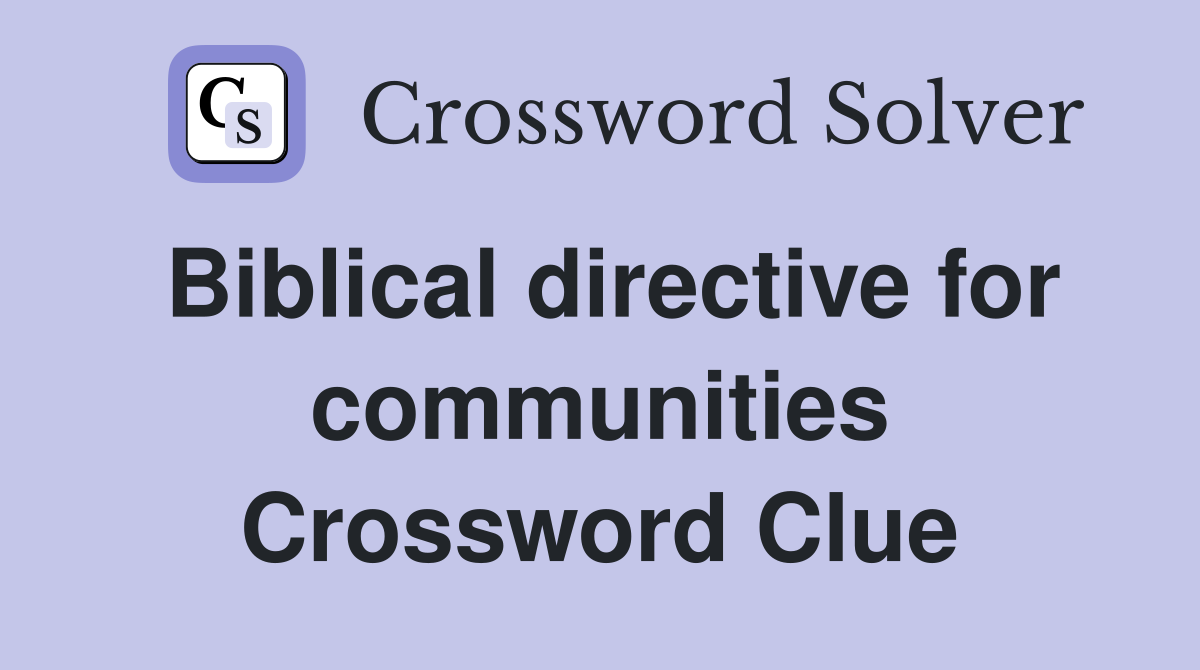 Biblical directive for communities Crossword Clue