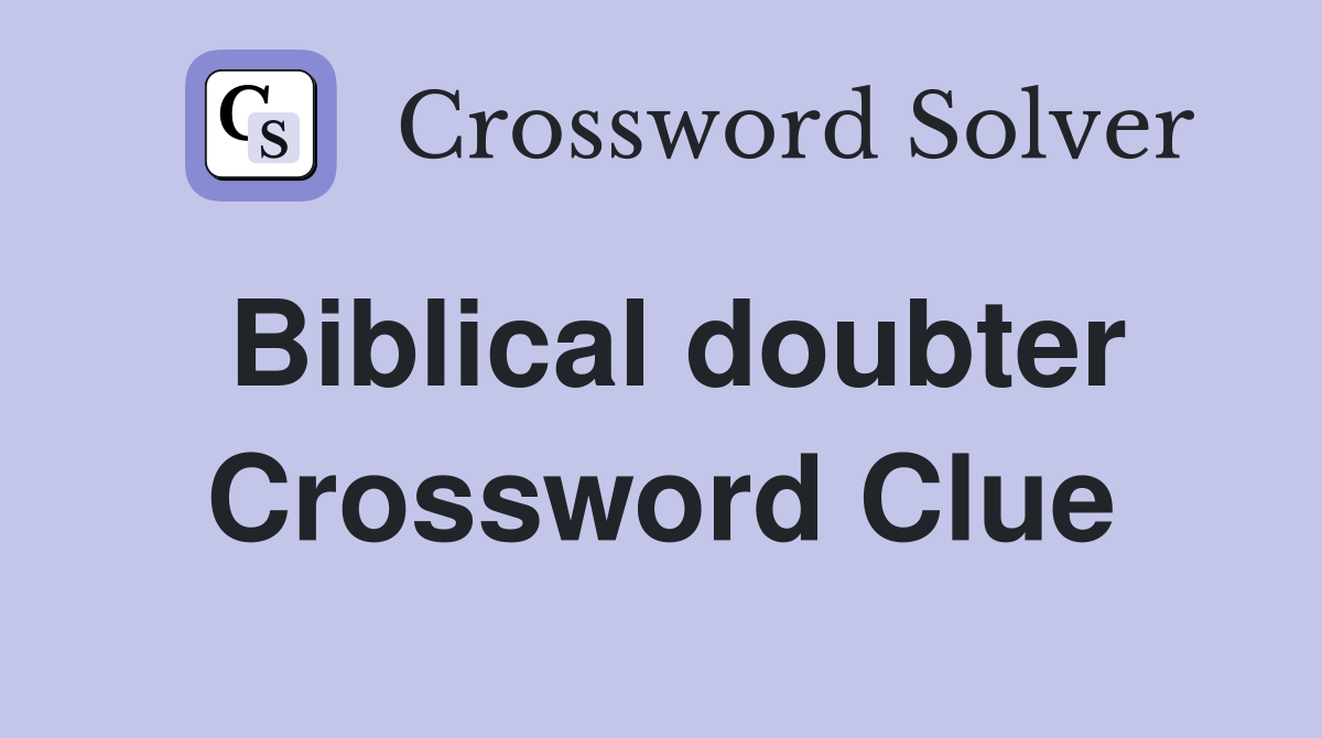 Biblical doubter Crossword Clue