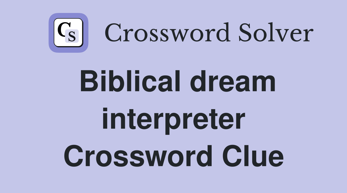 Biblical dream interpreter Crossword Clue