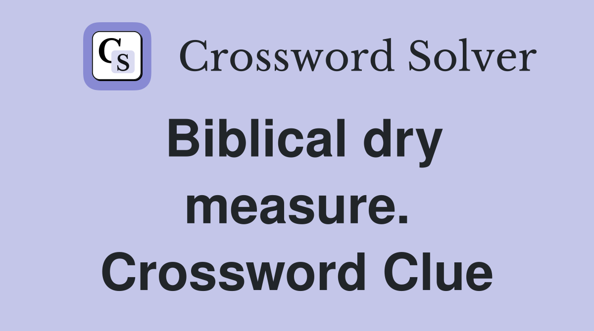 Biblical dry measure. Crossword Clue