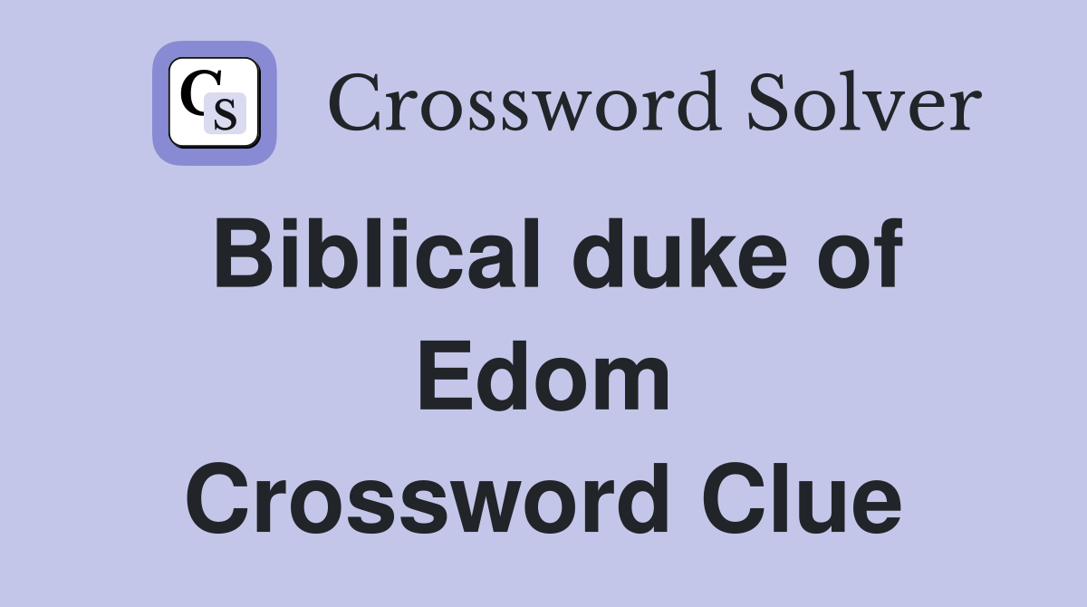 Biblical duke of Edom Crossword Clue
