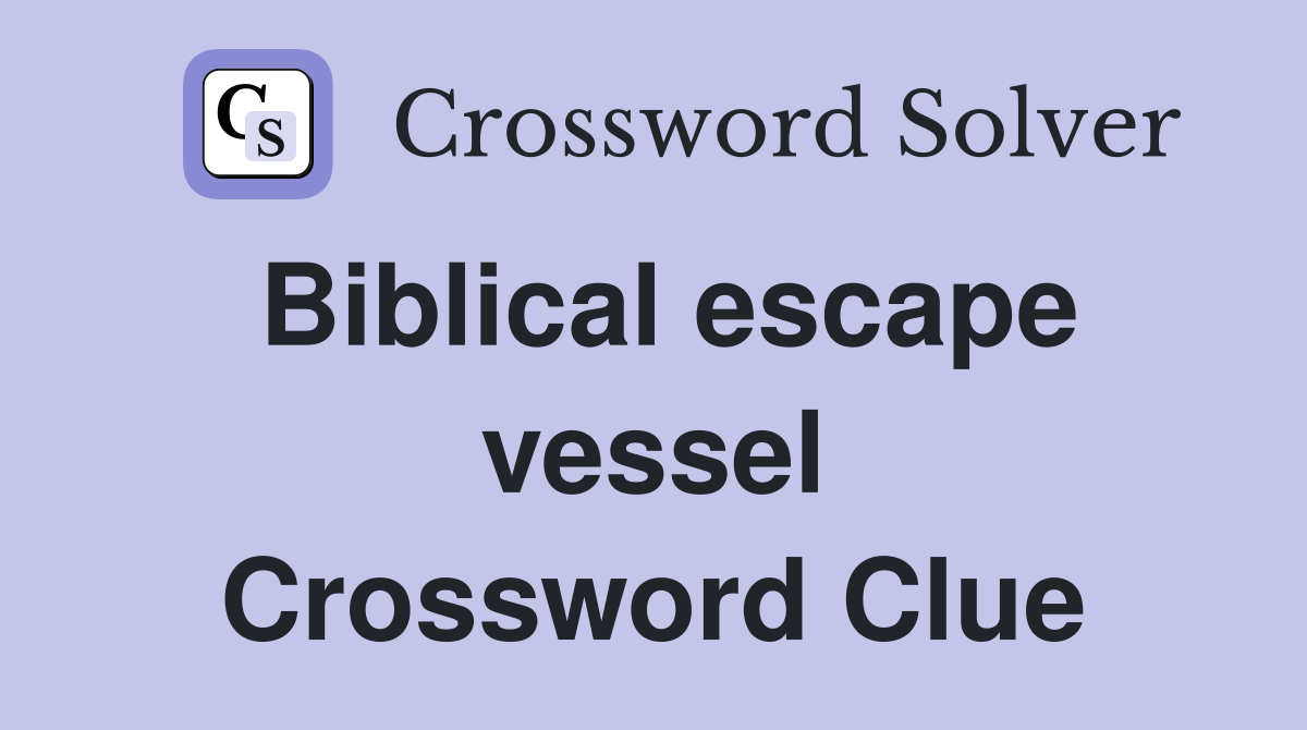 Biblical escape vessel Crossword Clue