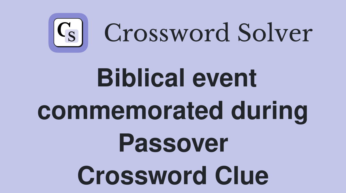Biblical event commemorated during Passover Crossword Clue