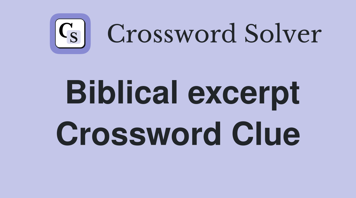 Biblical excerpt Crossword Clue