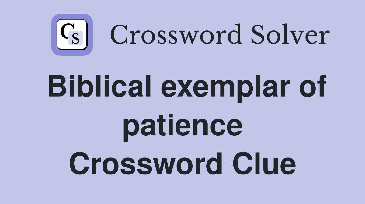 Biblical exemplar of patience Crossword Clue