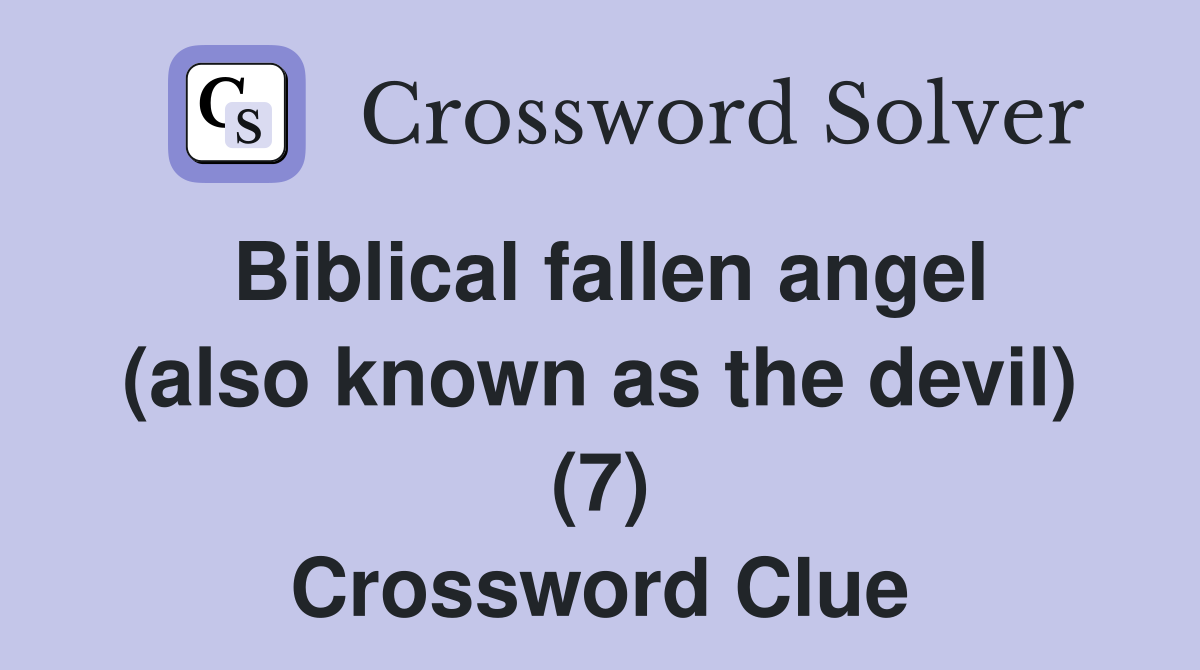 Biblical fallen angel (also known as the devil) (7) Crossword Clue