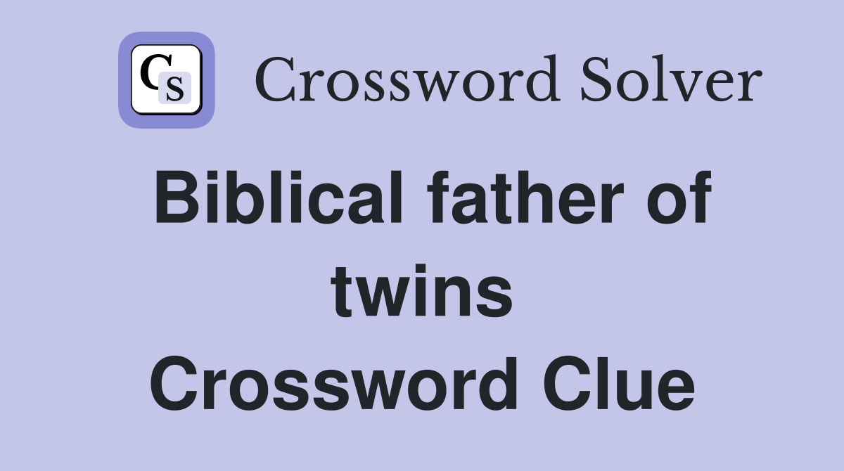 Biblical father of twins Crossword Clue