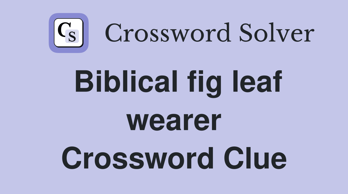 Biblical fig leaf wearer Crossword Clue