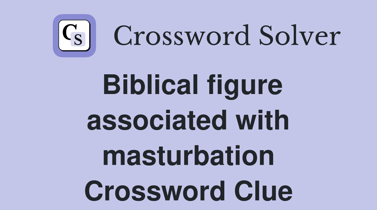 Biblical figure associated with masturbation Crossword Clue
