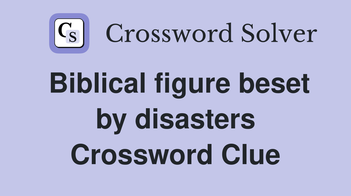 Biblical figure beset by disasters Crossword Clue
