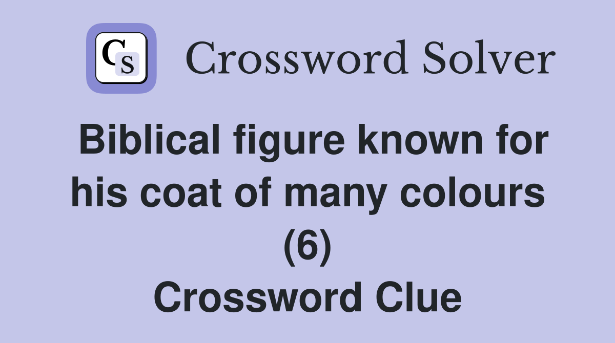 Biblical figure known for his coat of many colours (6) Crossword Clue