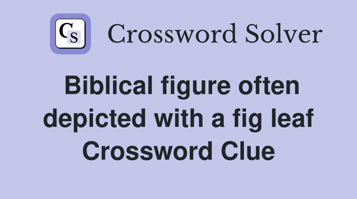 Biblical figure often depicted with a fig leaf Crossword Clue