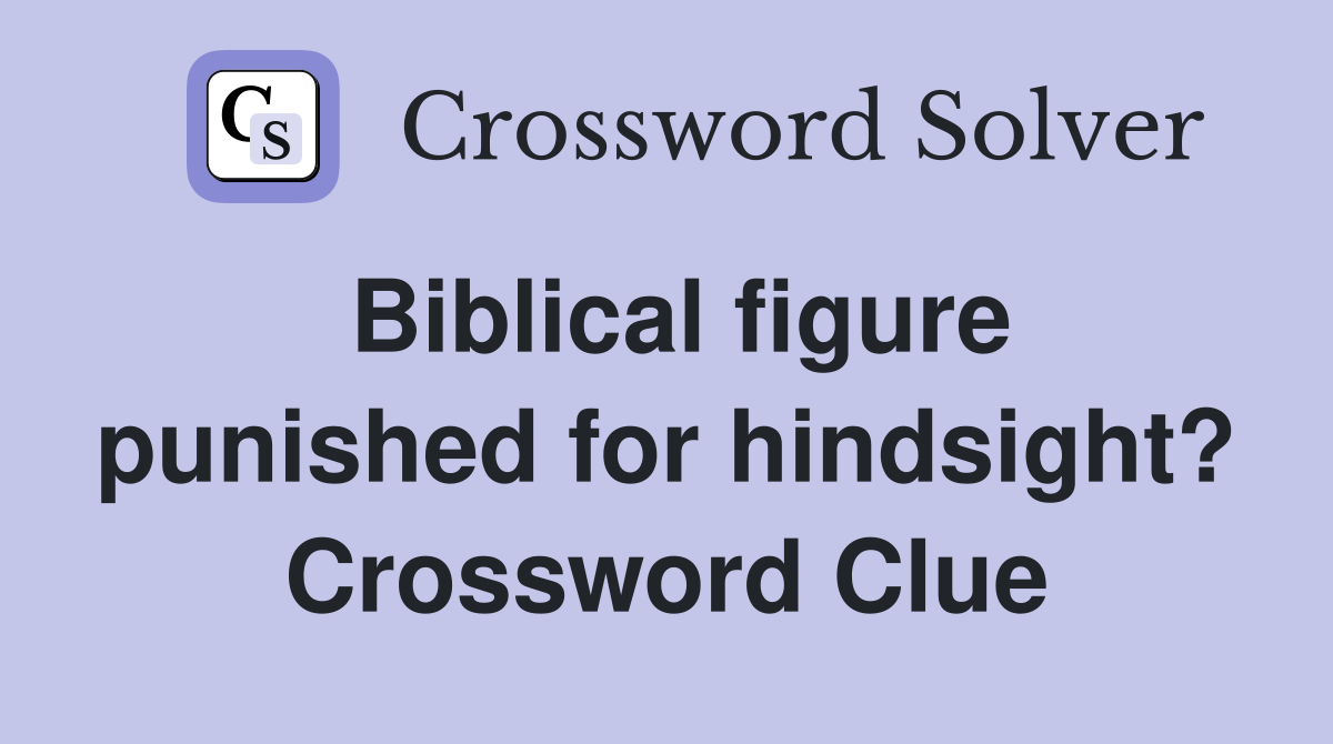 Biblical figure punished for hindsight? Crossword Clue
