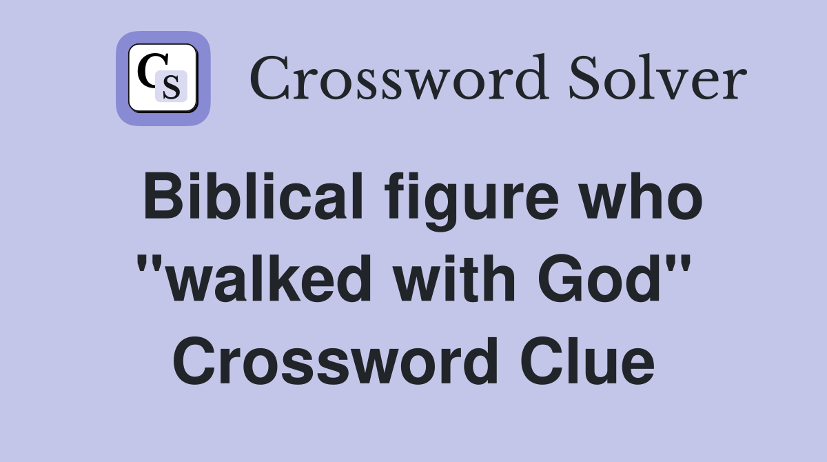 Biblical figure who "walked with God" Crossword Clue