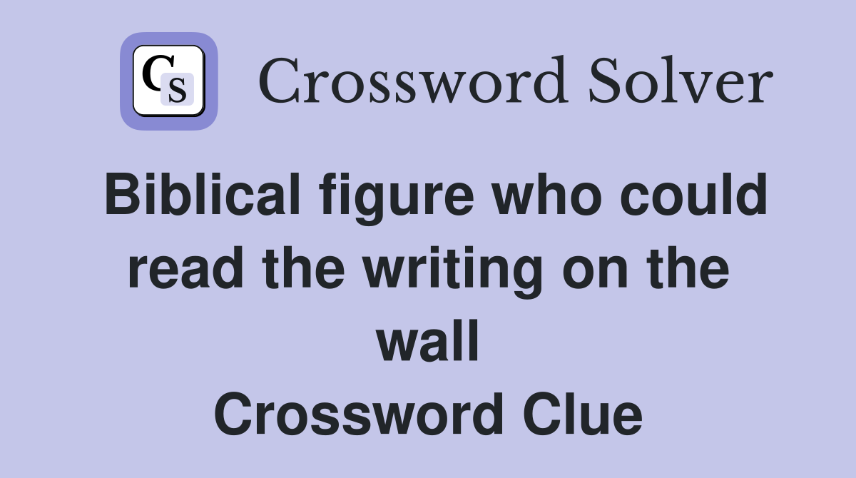 Biblical figure who could read the writing on the wall Crossword Clue