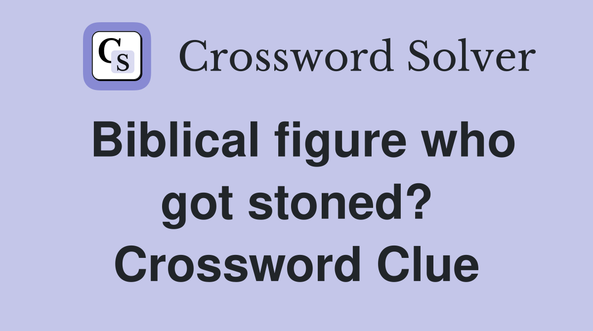 Biblical figure who got stoned? Crossword Clue