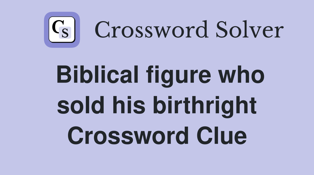 Biblical figure who sold his birthright Crossword Clue