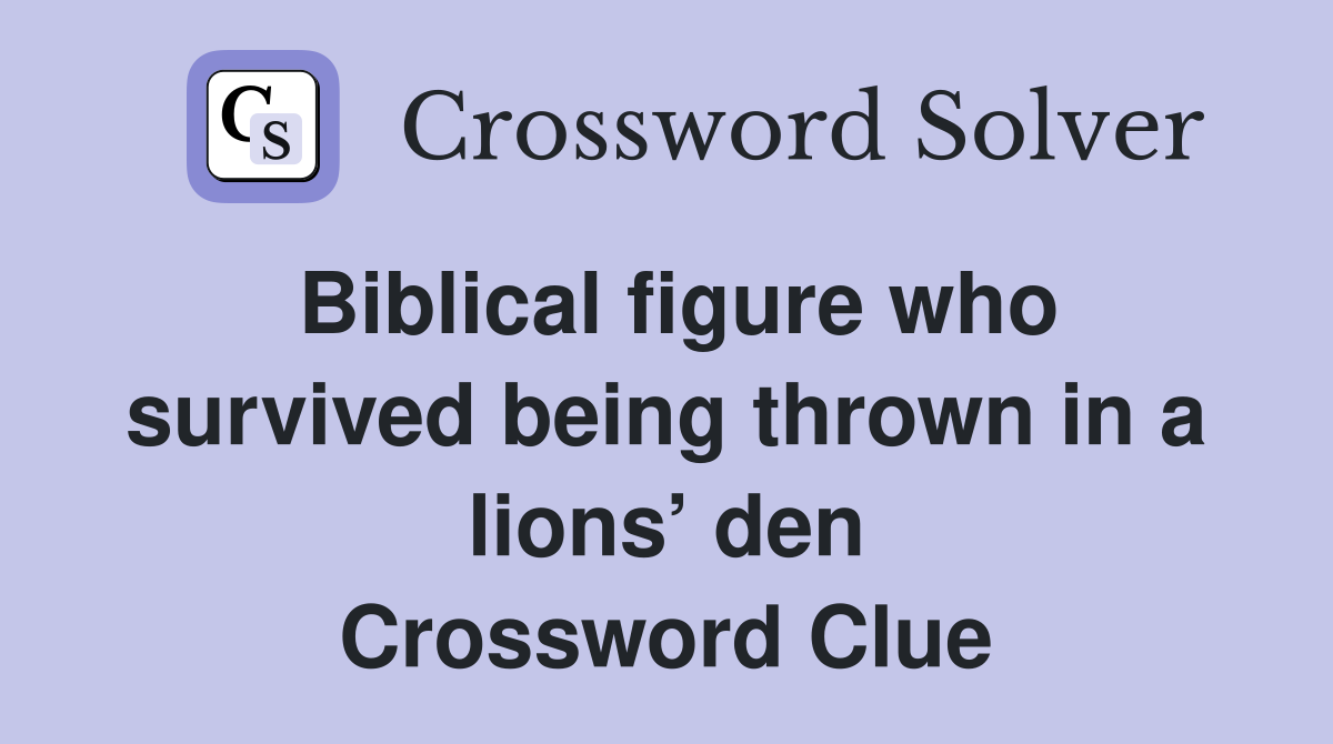 Biblical figure who survived being thrown in a lions’ den Crossword Clue